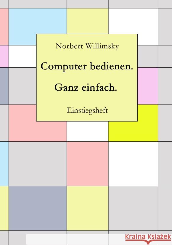 Computer bedienen. Ganz einfach. Willimsky, Norbert 9783754950333