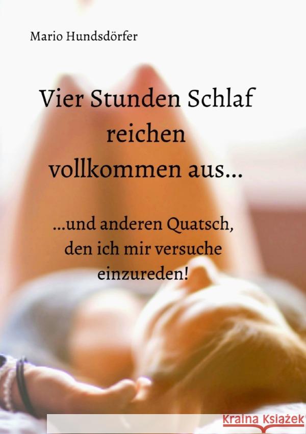 Vier Stunden Schlaf reichen vollkommen aus... Hundsdörfer, Mario 9783754951156 epubli