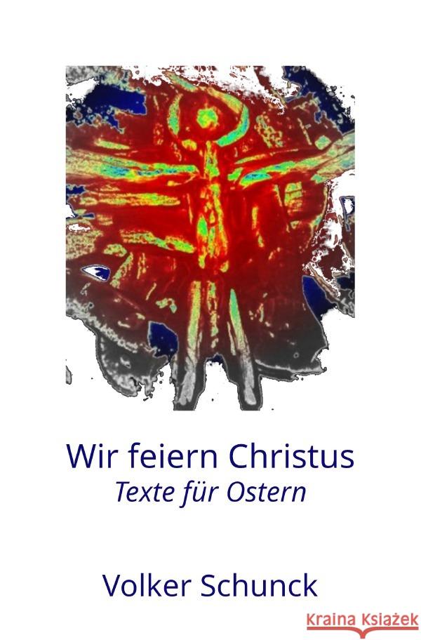 Wir feiern Christus Schunck, Volker 9783754951323