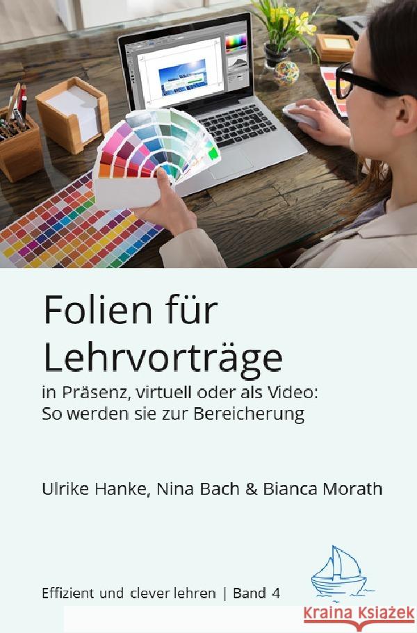 Folien für Lehrvorträge in Präsenz, virtuell oder als Video Hanke, Ulrike, Bach, Nina, Morath, Bianca 9783754951385 epubli