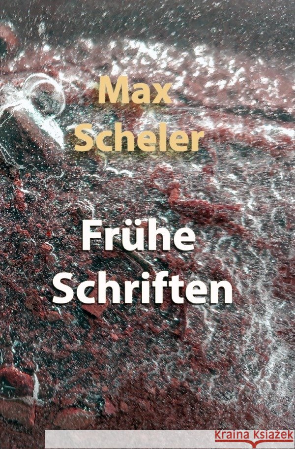 Frühe Schriften Scheler, Max 9783754951774