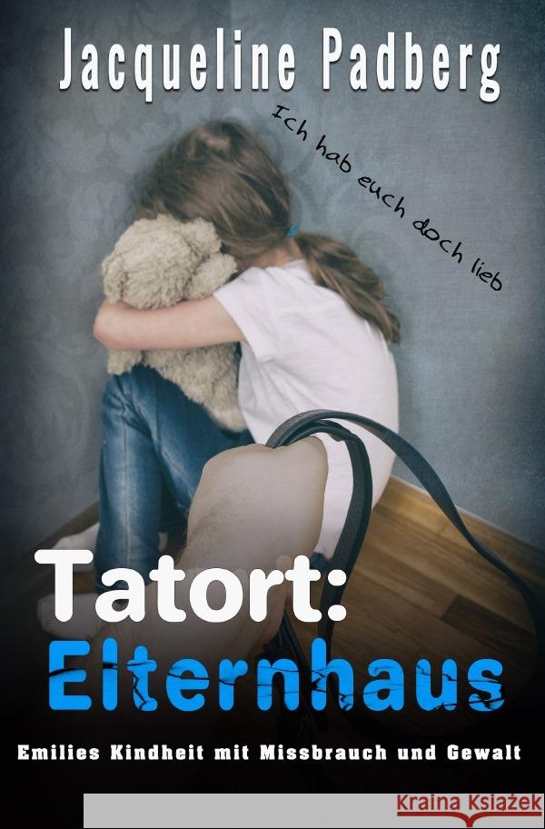 Tatort: Elternhaus Padberg, Jacqueline 9783754952061 epubli