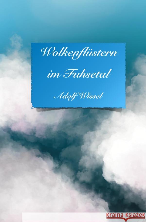 Wolkenflüstern im Fuhsetal Wissel, Adolf 9783754952078