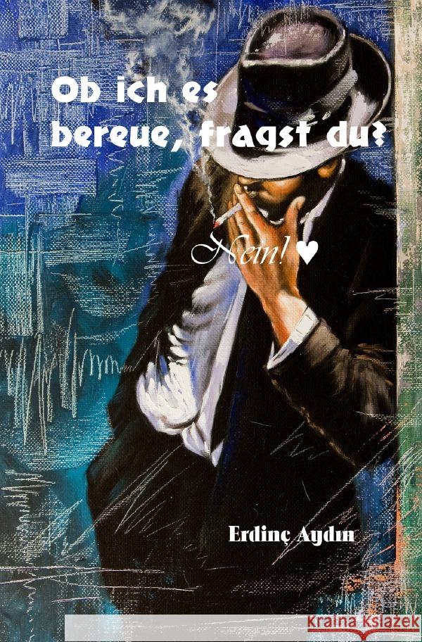 Ob ich es bereue, fragst du? Aydin, Erdinç 9783754952146