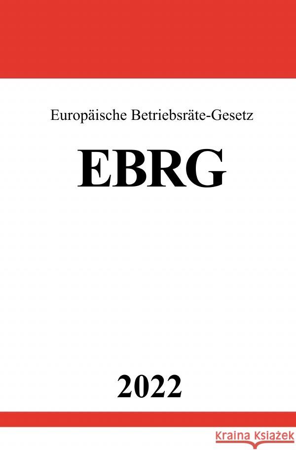 Europäische Betriebsräte-Gesetz EBRG 2022 Studier, Ronny 9783754953587