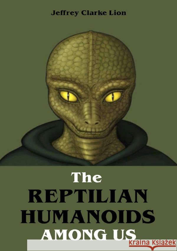 The Reptilian Humanoid Elites Among Us Lion, Jeffrey Clarke 9783754953839