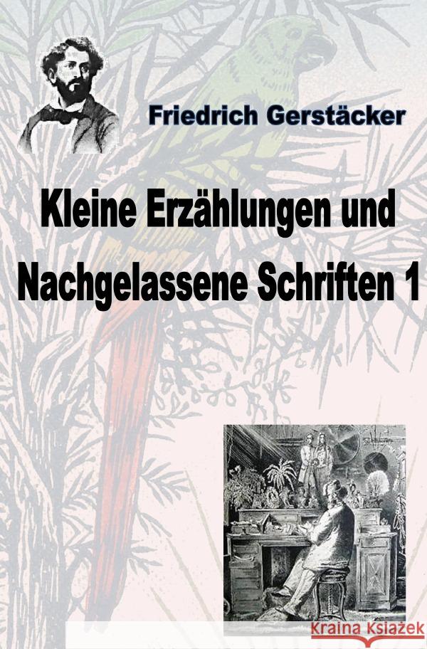 Kleine Erzählungen und Nachgelassene Schriften 1 Gerstäcker, Friedrich 9783754955475 epubli