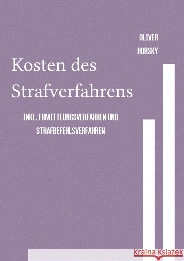 Kosten des Strafverfahrens inkl. Ermittlungsverfahren und Strafbefehlsverfahren Horsky, Oliver 9783754957417