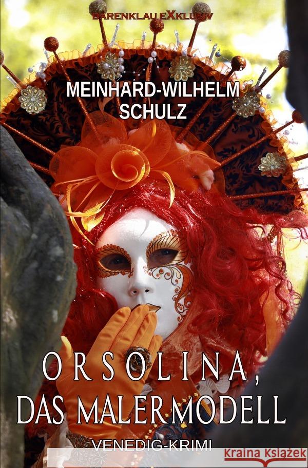 Orsolina, das Malermodell - Ein Venedig-Krimi mit Detektiv Volpe Schulz, Meinhard-Wilhelm 9783754958117