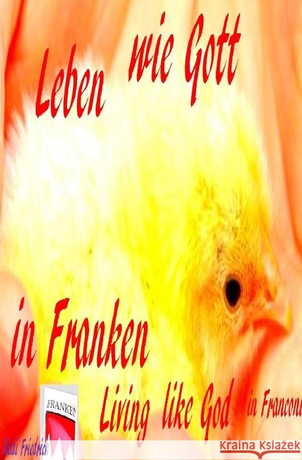 Leben wie Gott in Franken Friedrich, Rudi, Friedrich, Rudolf, Haßfurt Knetzgau, Augsfeld 9783754958544 epubli