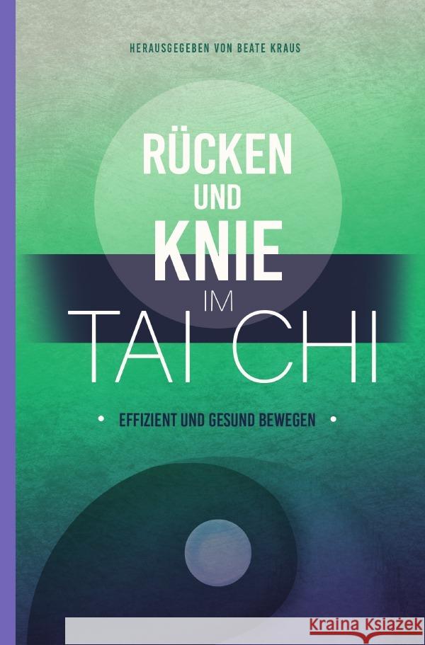 Rücken und Knie im Tai Chi: effizient und gesund bewegen Hübel, Oliver, van Drooge, Judith, Andresen, Ute 9783754958858