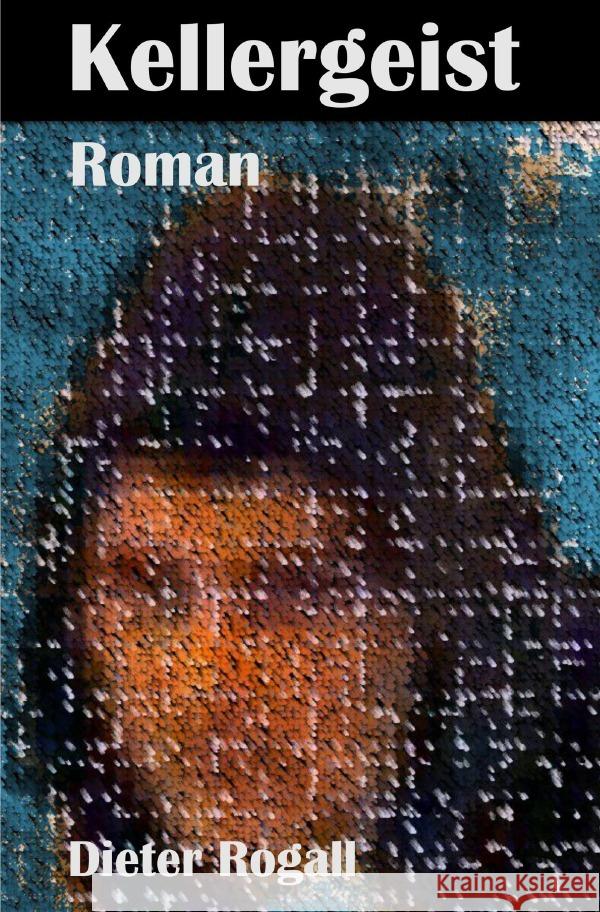 Kellergeist Rogall, Dieter 9783754959220 epubli