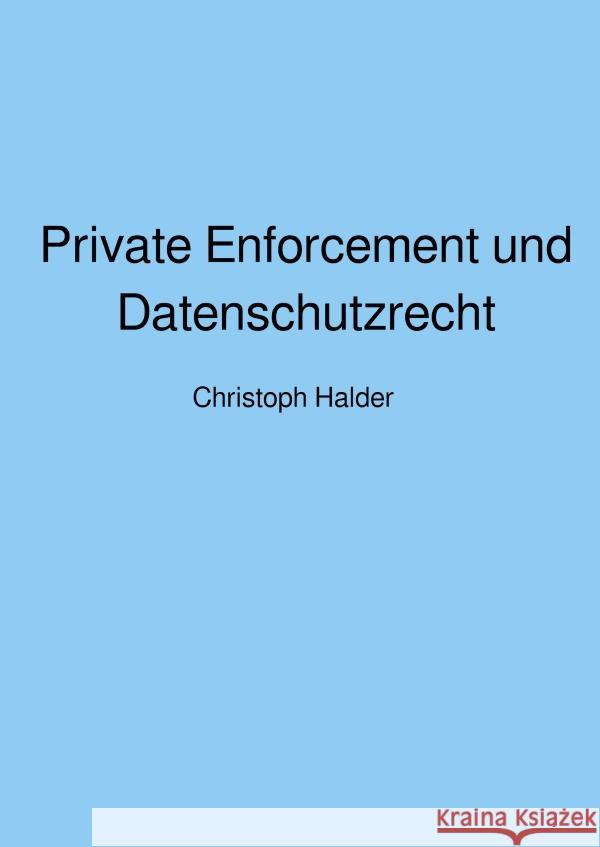 Private Enforcement und Datenschutzrecht Halder, Christoph 9783754960059 epubli