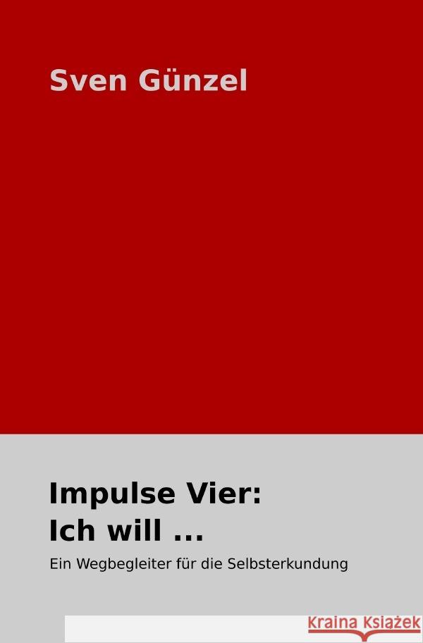 Impulse Vier: Ich will ... Günzel, Sven 9783754962435