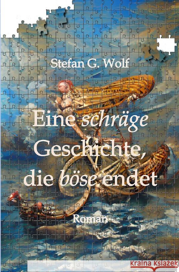 Eine schräge Geschichte, die böse endet Wolf, Stefan G. 9783754962664