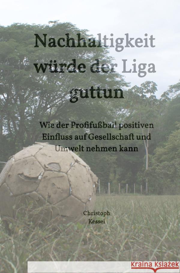 Nachhaltigkeit würde der Liga guttun Kessel, Christoph 9783754963814 epubli