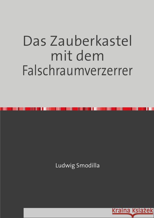 Das Zauberkastel mit dem Falschraumverzerrer Smodilla, Ludwig 9783754965207 epubli