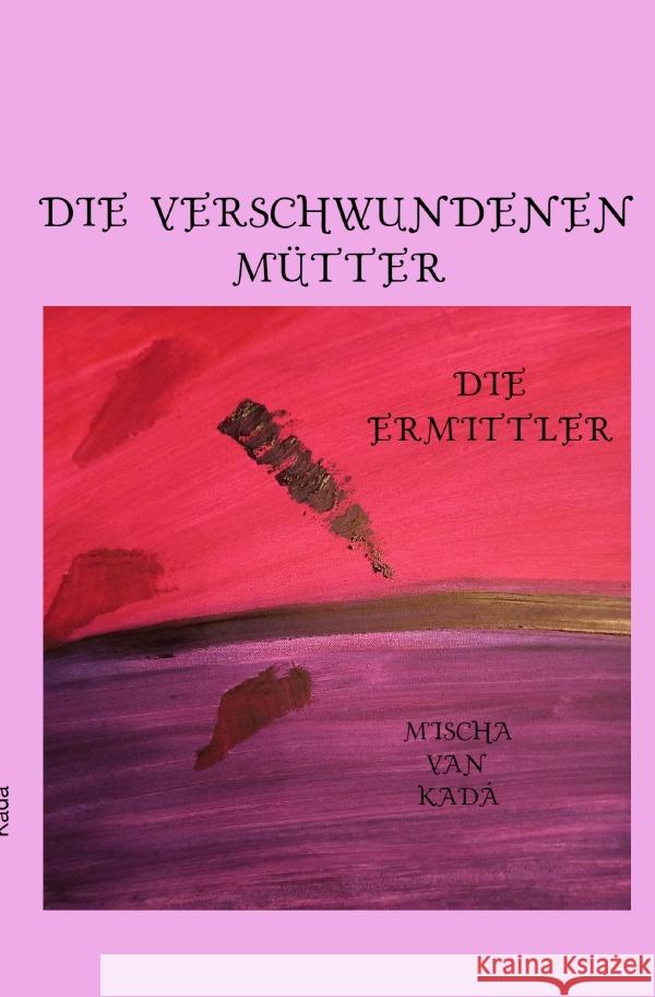 Die verschwundenen Mütter Siegbert, Michael 9783754966204 epubli