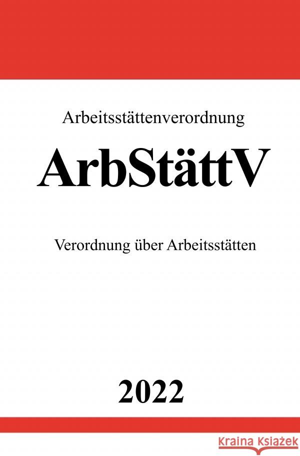 Arbeitsstättenverordnung ArbStättV 2022 Studier, Ronny 9783754966525