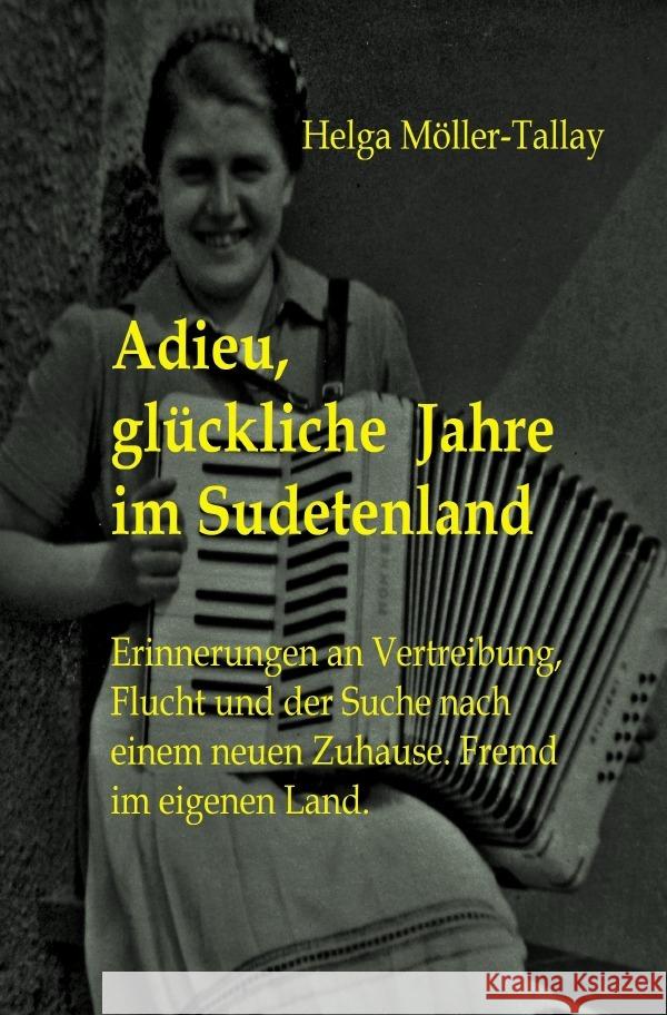 Adieu, glückliche Jahre im Sudetenland Möller-Tallay, Helga 9783754967775