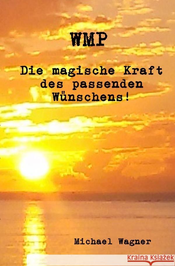 WMP - Die magische Kraft des passenden Wünschens! Wagner, Michael 9783754968840