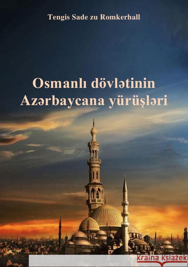 Osmanische Imperium und Aserbaidschan Sade zu Romkerhall, Tengis 9783754969335 epubli