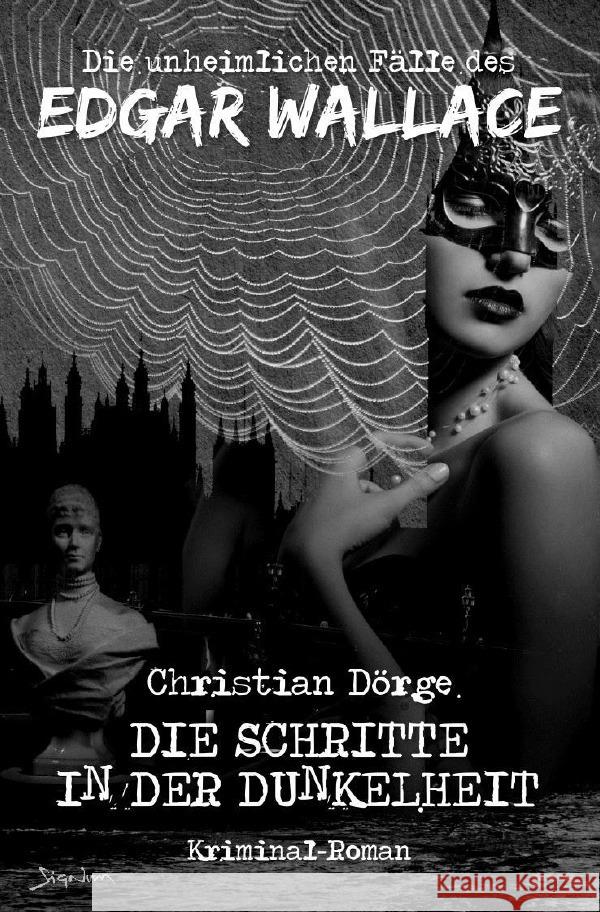 DIE UNHEIMLICHEN FÄLLE DES EDGAR WALLACE: DIE SCHRITTE IN DER DUNKELHEIT Dörge, Christian 9783754969700