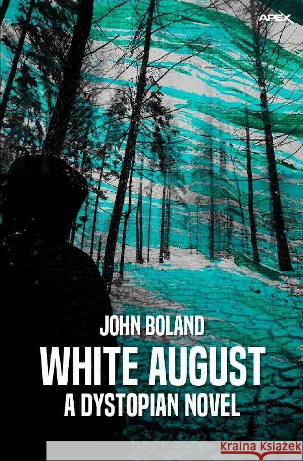 WHITE AUGUST - A DYSTOPIAN NOVEL Boland, John 9783754970263