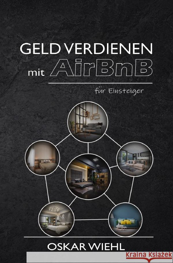 Geld verdienen mit AirBnB für Einsteiger Wiehl, Oskar 9783754970546