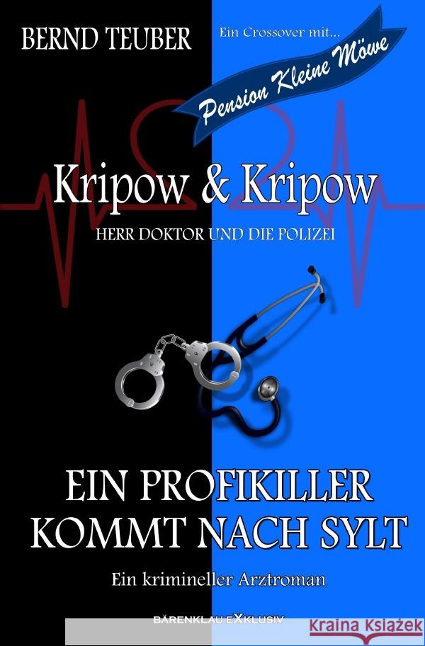 Kripow & Kripow - Herr Doktor und die Polizei: Ein Profikiller kommt nach Sylt Teuber, Bernd 9783754970669