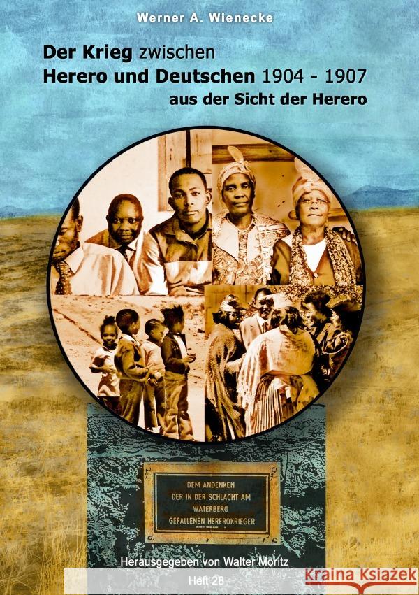Der Krieg zwischen Herero und Deutschen 1904 - 1907 aus der Sicht der Herero - Werner A. Wienecke Wienecke, Werner Andreas 9783754972304