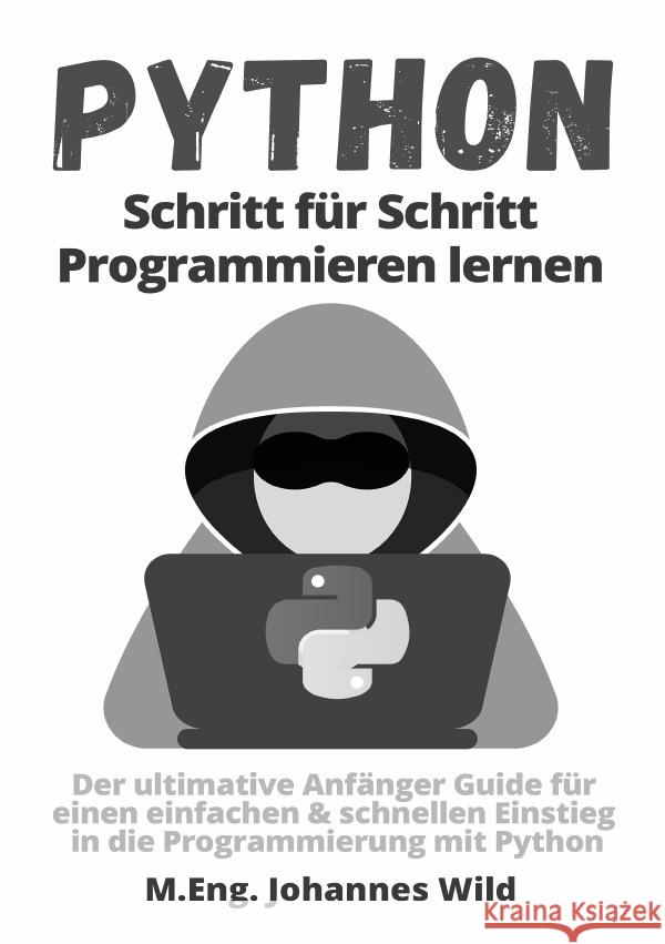 Python | Schritt für Schritt Programmieren lernen Wild, M.Eng. Johannes 9783754972625