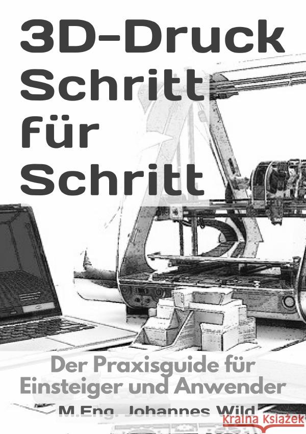 3D-Druck Schritt für Schritt Wild, M.Eng. Johannes 9783754972663