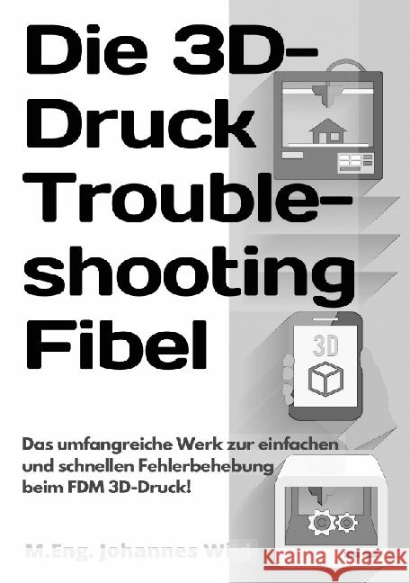 Die 3D-Druck Troubleshooting Fibel Wild, M.Eng. Johannes 9783754972670