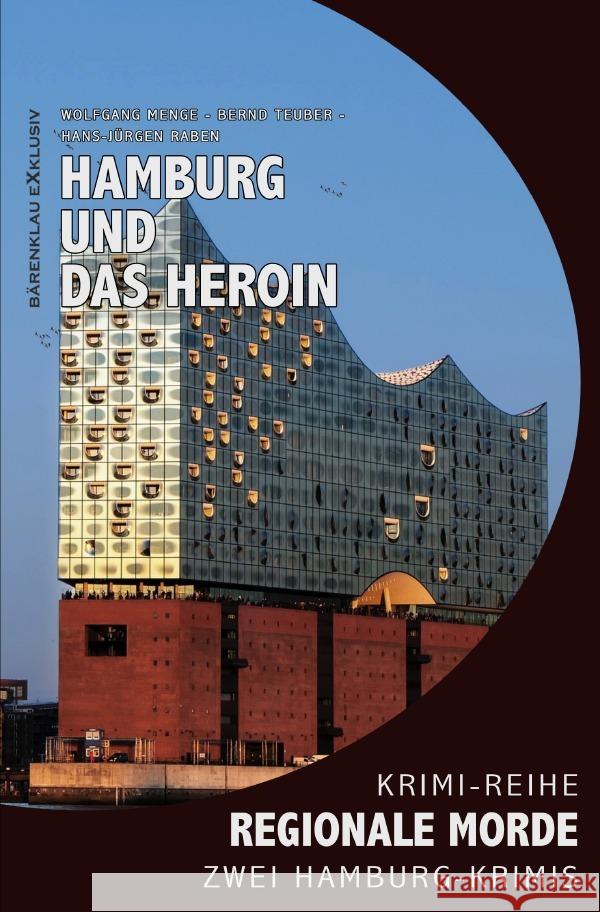 Hamburg und das Heroin - Regionale Morde: 2 Hamburg-Krimis: Krimi-Reihe Menge, Wolfgang, Teuber, Bernd, Raben, Hans-Jürgen 9783754972977 epubli