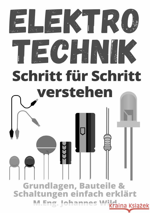 Elektrotechnik | Schritt für Schritt verstehen Wild, M.Eng. Johannes 9783754973059