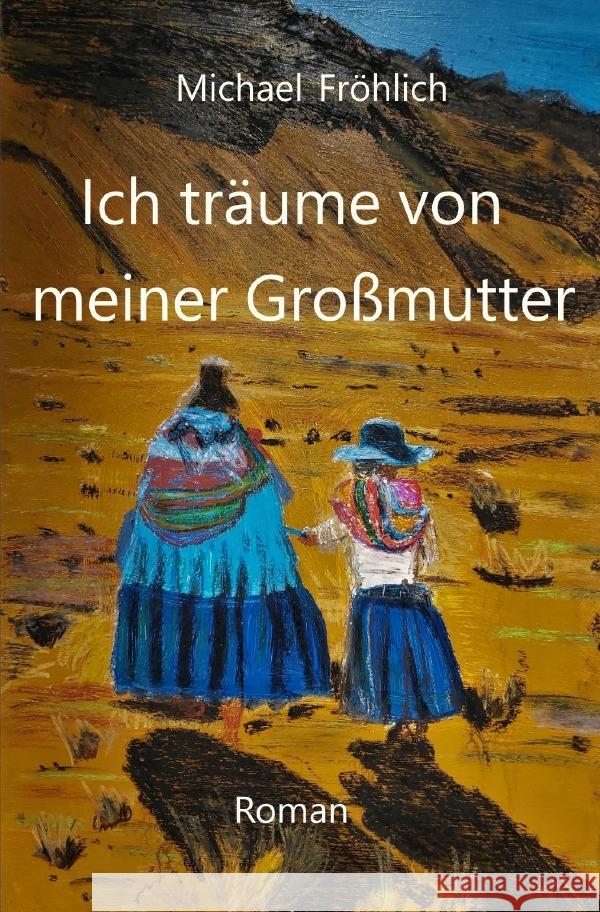 Ich träume von meiner Großmutter Fröhlich, Michael 9783754973066 epubli