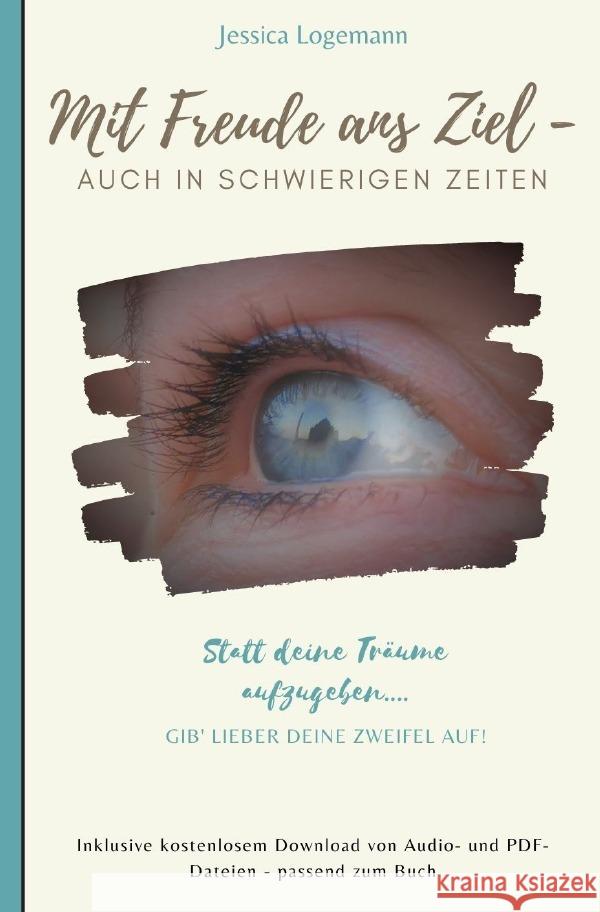 Mit Freude ans Ziel- auch in schwierigen Zeiten Logemann, Jessica 9783754973776