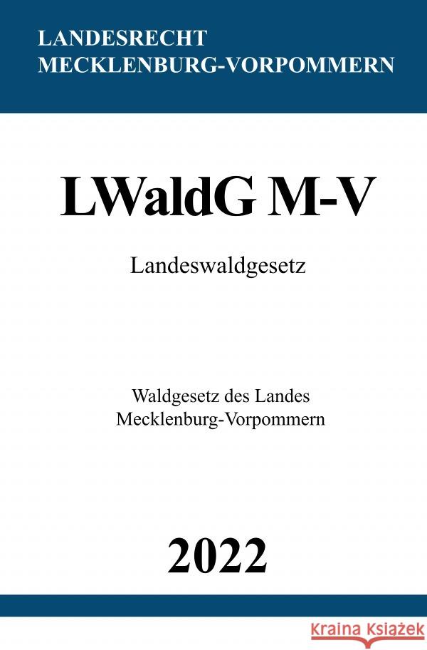 Landeswaldgesetz LWaldG M-V 2022 Studier, Ronny 9783754973882 epubli