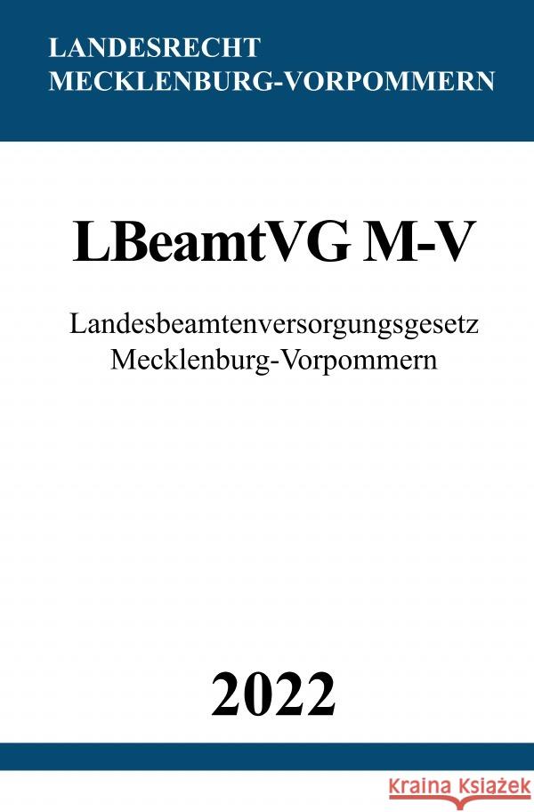 Landesbeamtenversorgungsgesetz Mecklenburg-Vorpommern LBeamtVG M-V 2022 Studier, Ronny 9783754973912 epubli