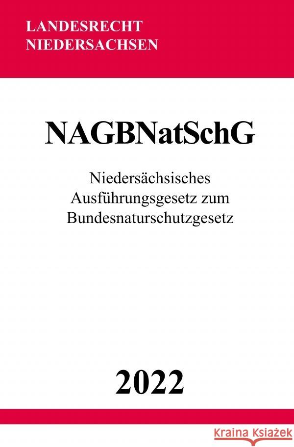 Niedersächsisches Ausführungsgesetz zum Bundesnaturschutzgesetz NAGBNatSchG 2022 Studier, Ronny 9783754974902 epubli