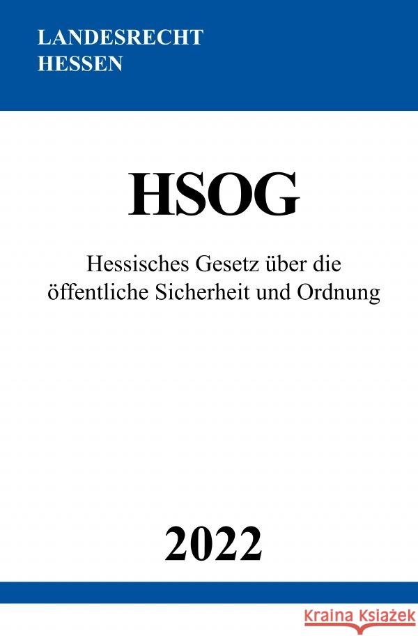 Hessisches Gesetz über die öffentliche Sicherheit und Ordnung HSOG 2022 Studier, Ronny 9783754975152 epubli