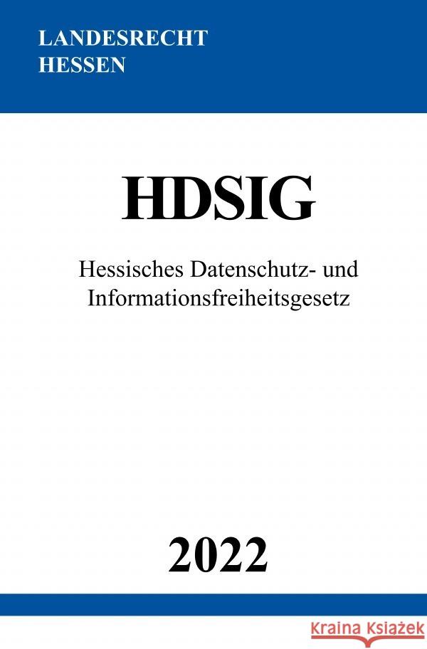 Hessisches Datenschutz- und Informationsfreiheitsgesetz HDSIG 2022 Studier, Ronny 9783754975664 epubli