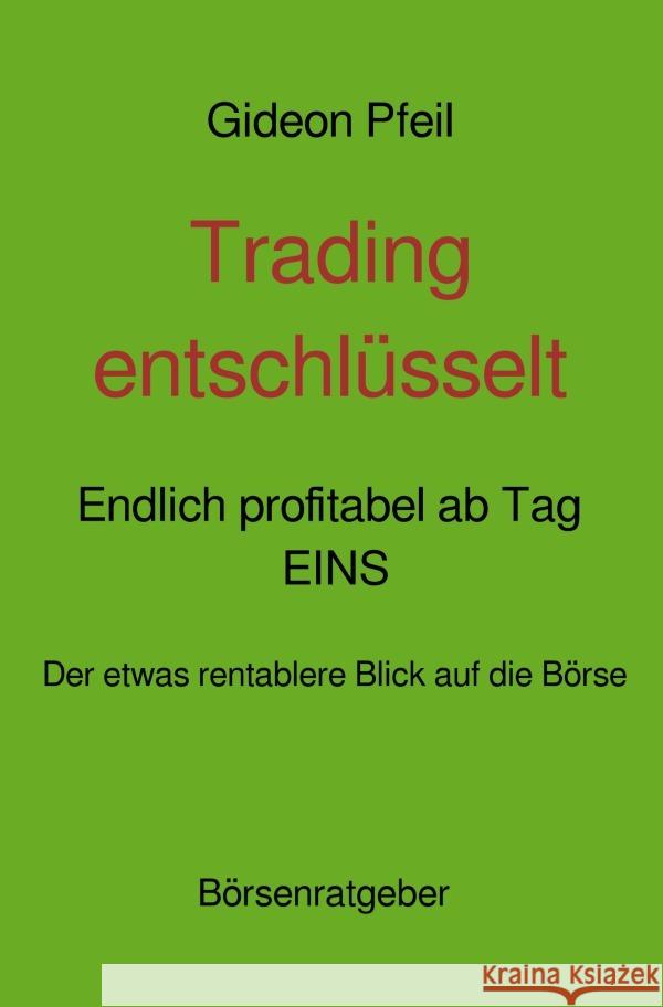 Trading entschlüsselt  -  Endlich profitabel ab Tag  EINS Pubanz, Joachim 9783754977323