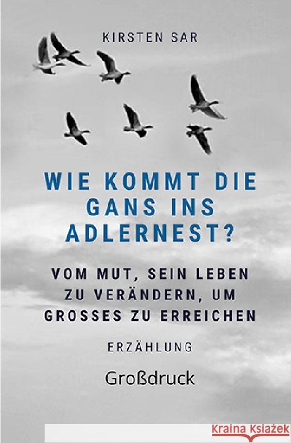 Wie kommt die Gans ins Adlernest? (Großdruck) Sar, Kirsten 9783754977811