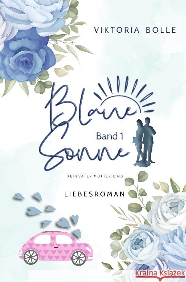 Blaue Sonne - Kein Vater, Mutter, Kind (humorvoller Liebesroman - Band 1) Bolle, Viktoria 9783754979457 epubli