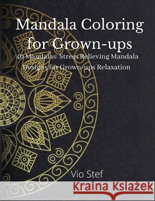 Mandala coloring for Grown-ups: An Grown-ups Coloring Book Featuring Beautiful Mandalas Designed to Soothe the Soul, Stress Relieving Mandala Designs Dobre Monica 9783755100744 Gopublish