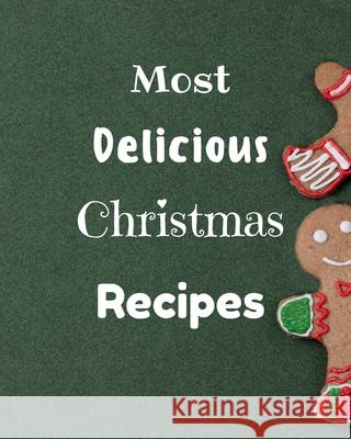 Most Delicious Christmas Recipes: Over 100 Delicious and Important Christmas Recipes Josh Grunn 9783755107064 Worldwide Spark Publish