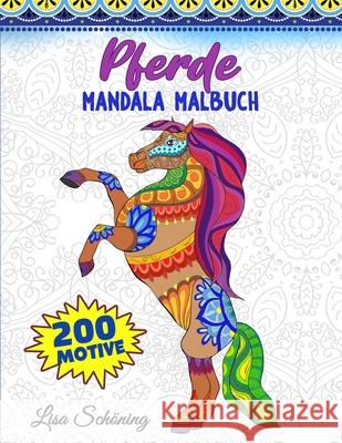 Pferde Mandala Malbuch: 200 Motive zum Ausmalen, Stressabbauendes Mandala Malbuch für Erwachsene, Förderung der Achtsamkeit und Übung der Krea Schoning, Lisa 9783755109082
