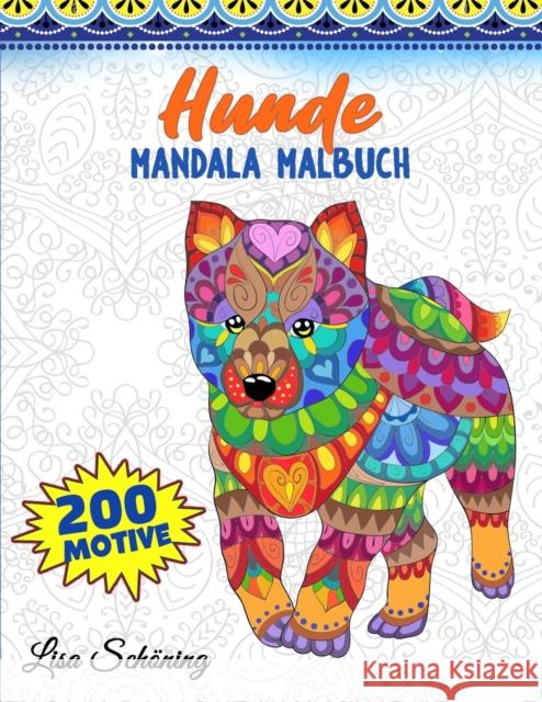 Hunde Mandala Malbuch: 200 Motive zum Ausmalen, Stressabbauendes Mandala Malbuch fur Erwachsene, Forderung der Achtsamkeit und Ubung der Krea Lisa Schoning 9783755109099
